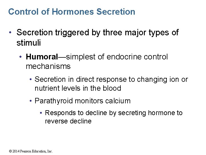 Control of Hormones Secretion • Secretion triggered by three major types of stimuli •