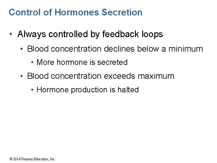 Control of Hormones Secretion • Always controlled by feedback loops • Blood concentration declines