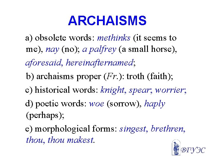 ARCHAISMS a) obsolete words: methinks (it seems to me), nay (no); a palfrey (a