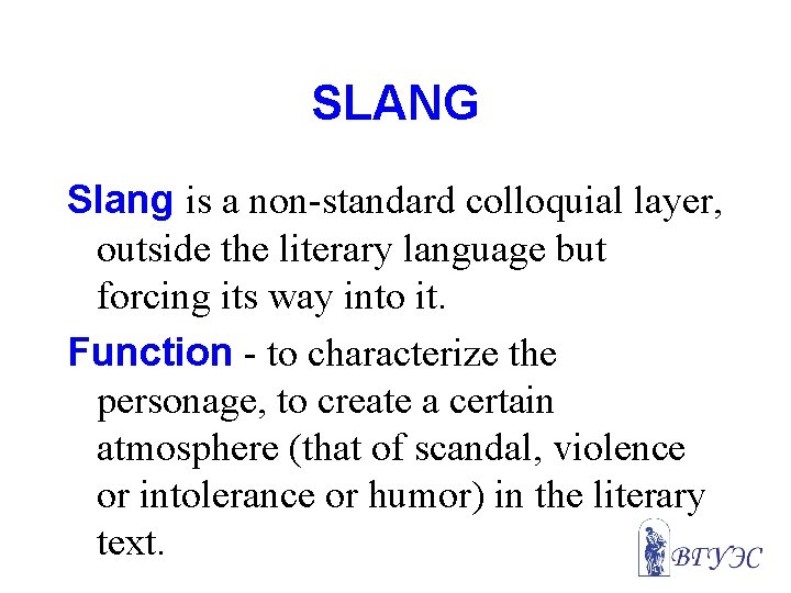SLANG Slang is a non-standard colloquial layer, outside the literary language but forcing its