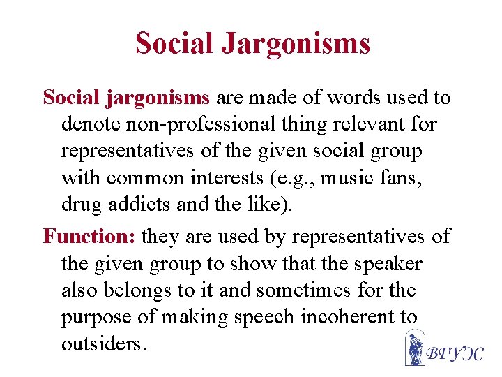Social Jargonisms Social jargonisms are made of words used to denote non-professional thing relevant