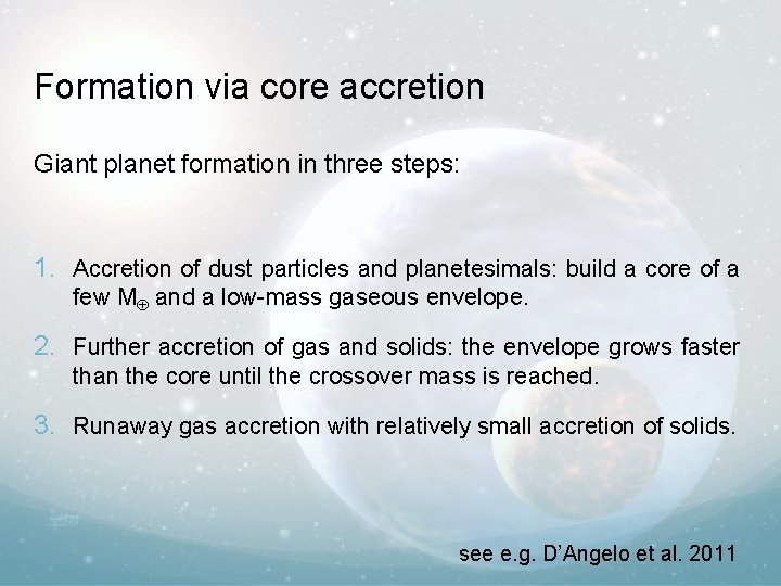 Formation via core accretion Giant planet formation in three steps: 1. Accretion of dust