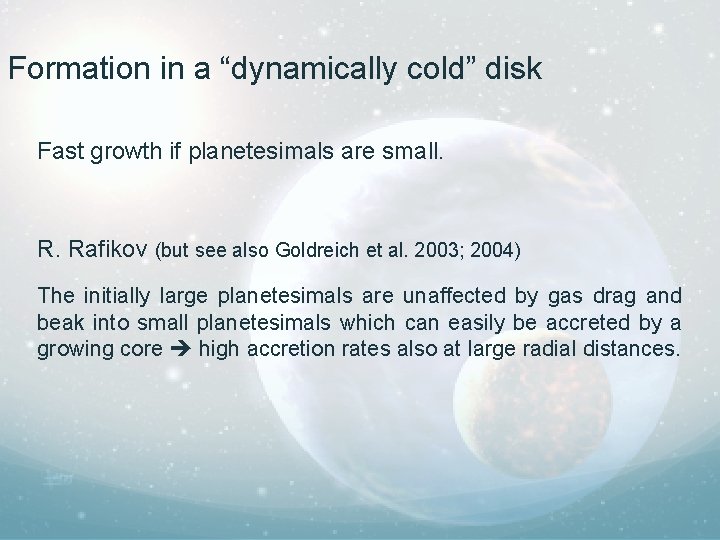 Formation in a “dynamically cold” disk Fast growth if planetesimals are small. R. Rafikov