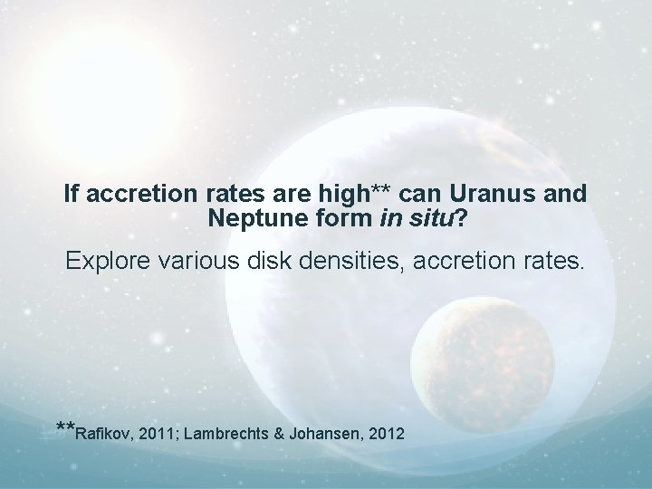 If accretion rates are high** can Uranus and Neptune form in situ? Explore various