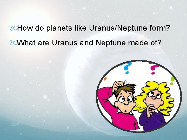  How do planets like Uranus/Neptune form? What are Uranus and Neptune made of?