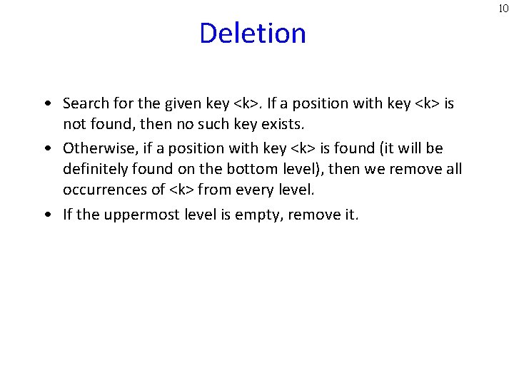 Deletion • Search for the given key <k>. If a position with key <k>