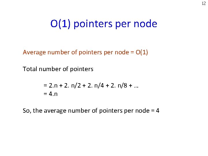 12 O(1) pointers per node Average number of pointers per node = O(1) Total