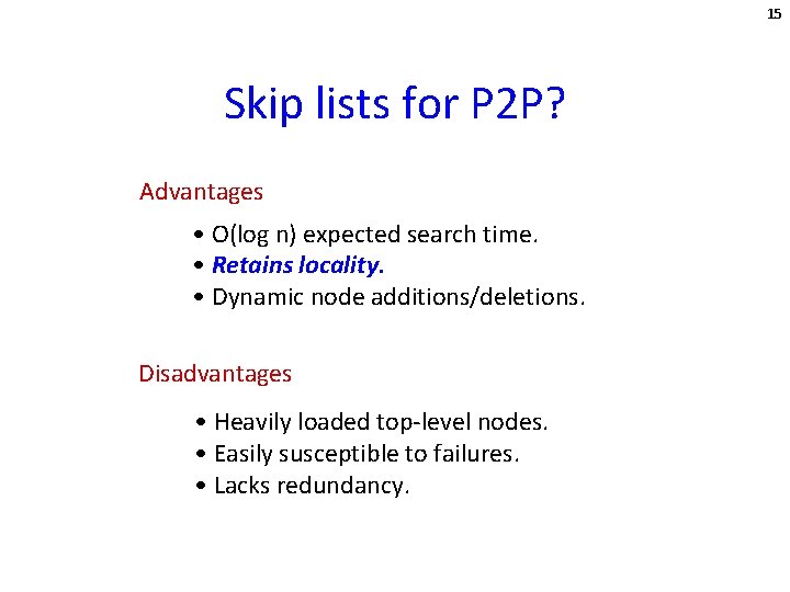 15 Skip lists for P 2 P? Advantages • O(log n) expected search time.