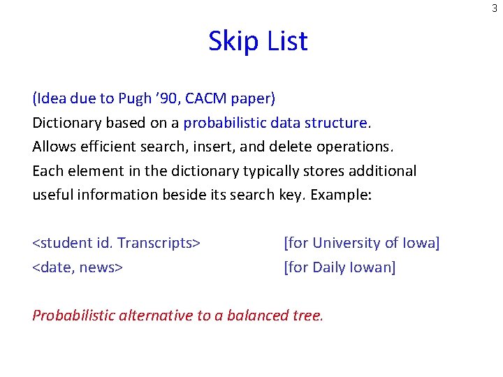 3 Skip List (Idea due to Pugh ’ 90, CACM paper) Dictionary based on