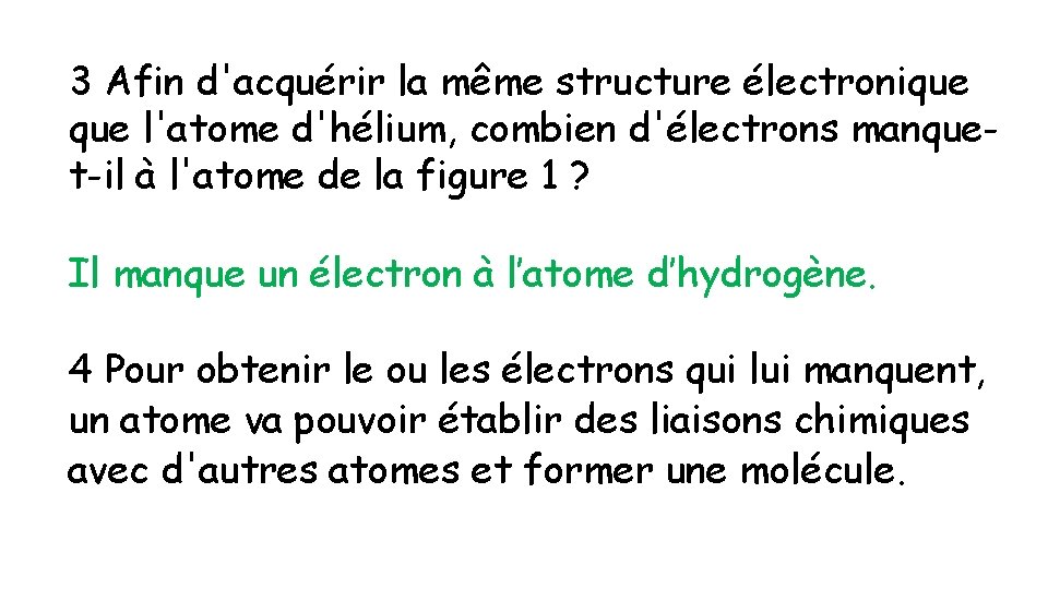 3 Afin d'acquérir la même structure électronique l'atome d'hélium, combien d'électrons manquet-il à l'atome