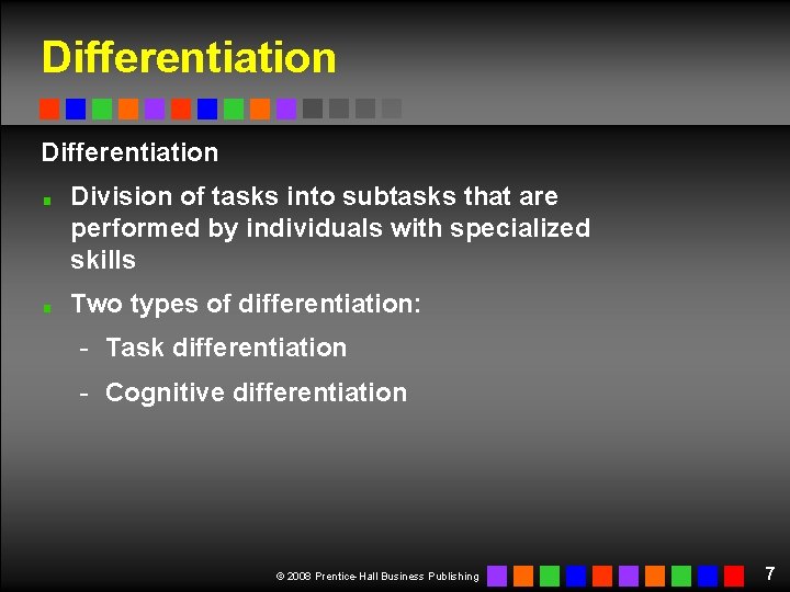 Differentiation Division of tasks into subtasks that are performed by individuals with specialized skills Differentiation Division of tasks into subtasks that are performed by individuals with specialized skills