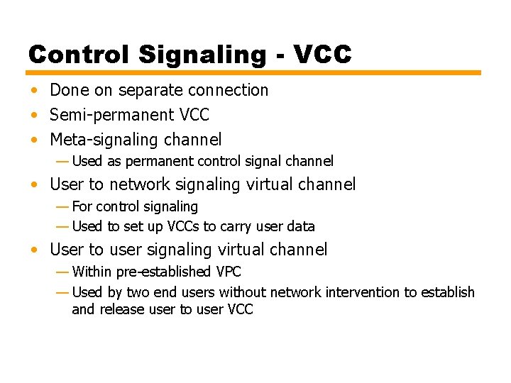 Control Signaling - VCC • Done on separate connection • Semi-permanent VCC • Meta-signaling