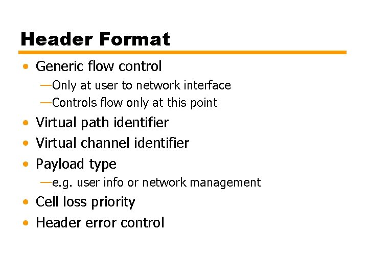 Header Format • Generic flow control —Only at user to network interface —Controls flow