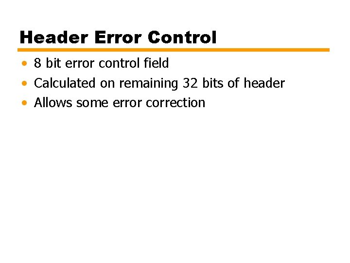 Header Error Control • 8 bit error control field • Calculated on remaining 32