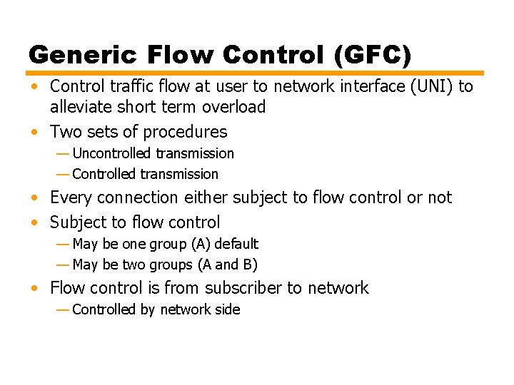 Generic Flow Control (GFC) • Control traffic flow at user to network interface (UNI)