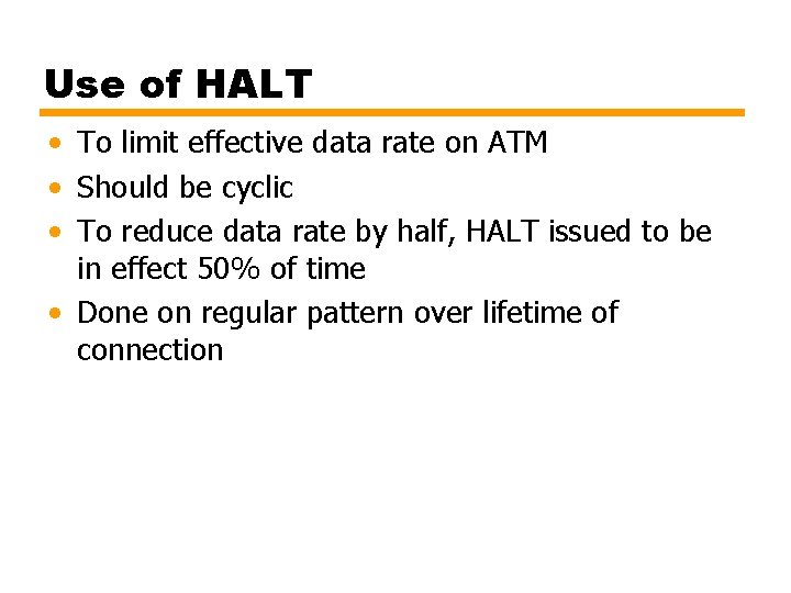 Use of HALT • To limit effective data rate on ATM • Should be