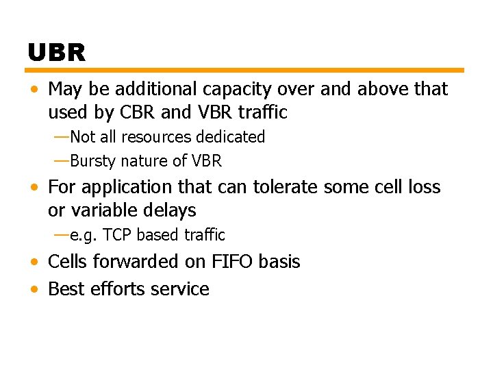 UBR • May be additional capacity over and above that used by CBR and