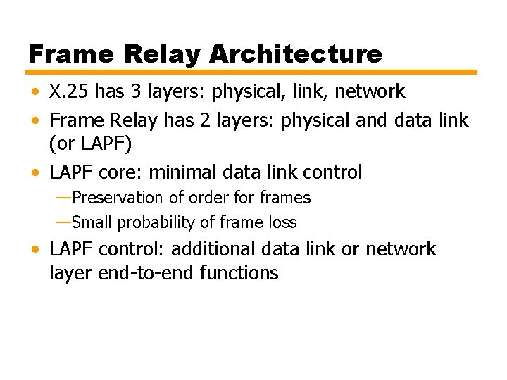 Frame Relay Architecture • X. 25 has 3 layers: physical, link, network • Frame