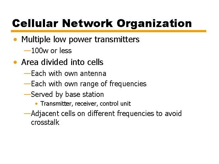 Cellular Network Organization • Multiple low power transmitters — 100 w or less •