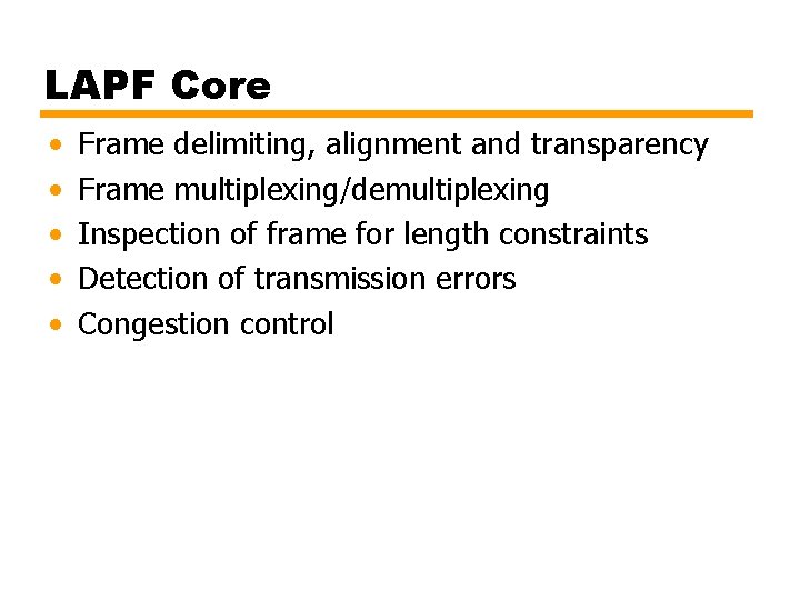 LAPF Core • • • Frame delimiting, alignment and transparency Frame multiplexing/demultiplexing Inspection of