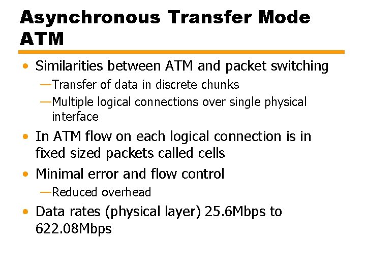 Asynchronous Transfer Mode ATM • Similarities between ATM and packet switching —Transfer of data