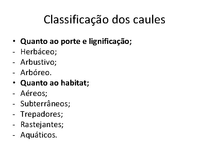 Classificação dos caules • • - Quanto ao porte e lignificação; Herbáceo; Arbustivo; Arbóreo.