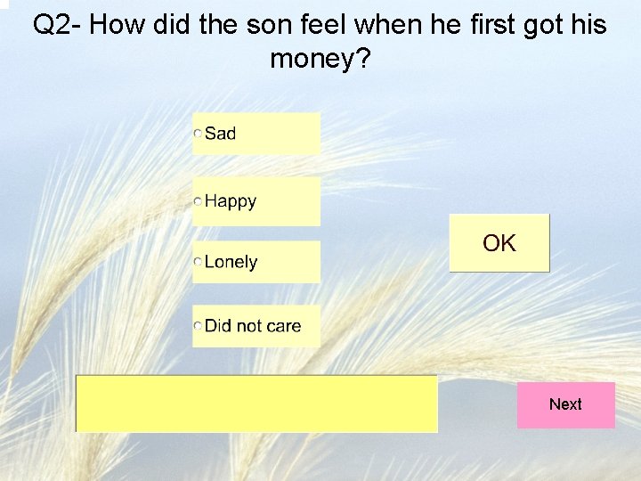 Q 2 - How did the son feel when he first got his money? Q 2 - How did the son feel when he first got his money?