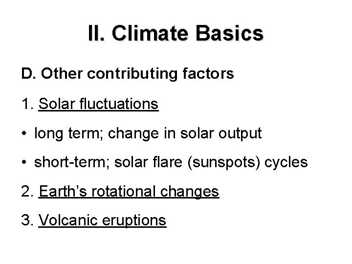 II. Climate Basics D. Other contributing factors 1. Solar fluctuations • long term; change II. Climate Basics D. Other contributing factors 1. Solar fluctuations • long term; change