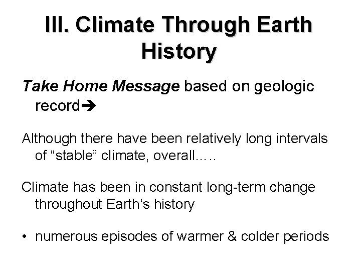 III. Climate Through Earth History Take Home Message based on geologic record Although there III. Climate Through Earth History Take Home Message based on geologic record Although there
