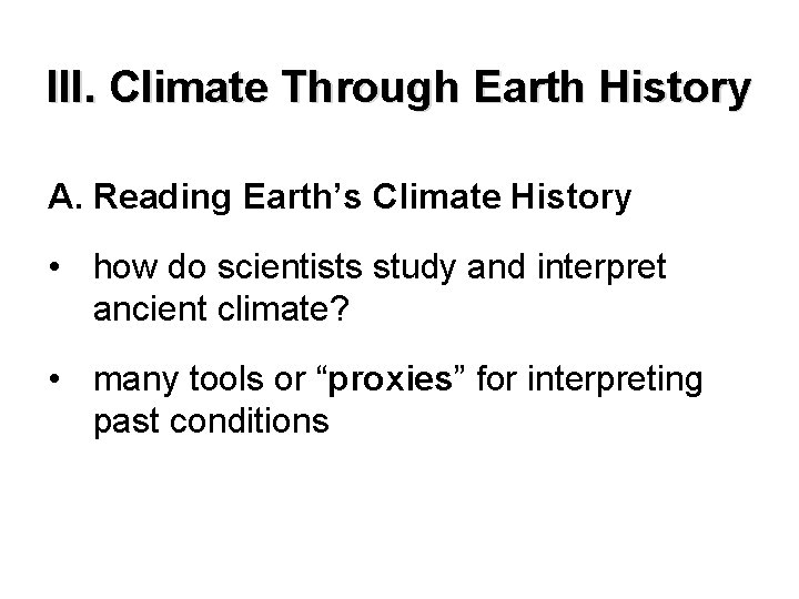 III. Climate Through Earth History A. Reading Earth’s Climate History • how do scientists III. Climate Through Earth History A. Reading Earth’s Climate History • how do scientists