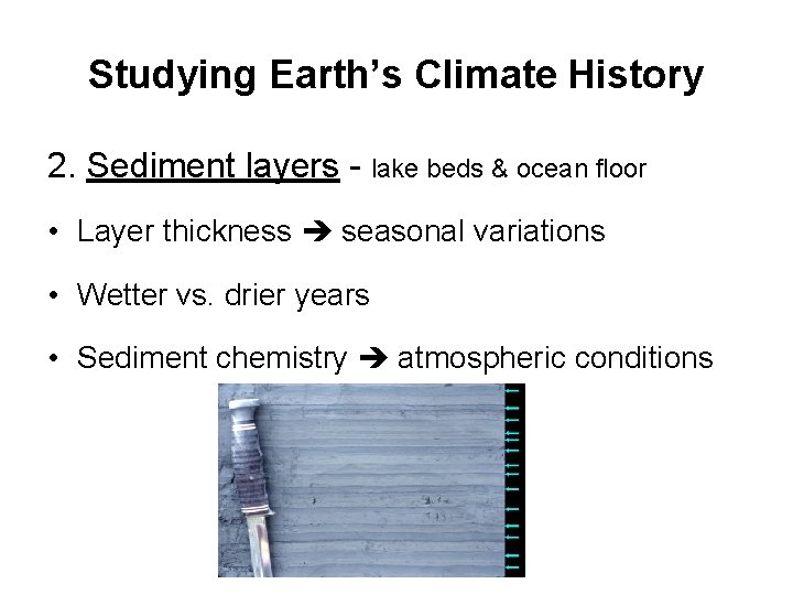 Studying Earth’s Climate History 2. Sediment layers - lake beds & ocean floor • Studying Earth’s Climate History 2. Sediment layers - lake beds & ocean floor •
