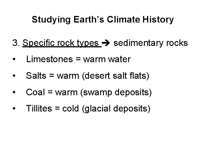 Studying Earth’s Climate History 3. Specific rock types sedimentary rocks • Limestones = warm Studying Earth’s Climate History 3. Specific rock types sedimentary rocks • Limestones = warm