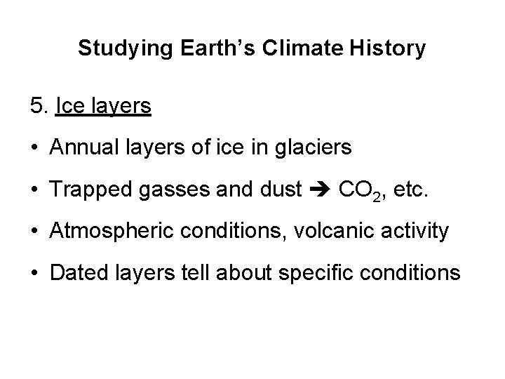 Studying Earth’s Climate History 5. Ice layers • Annual layers of ice in glaciers Studying Earth’s Climate History 5. Ice layers • Annual layers of ice in glaciers