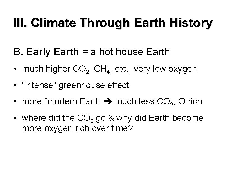 III. Climate Through Earth History B. Early Earth = a hot house Earth • III. Climate Through Earth History B. Early Earth = a hot house Earth •