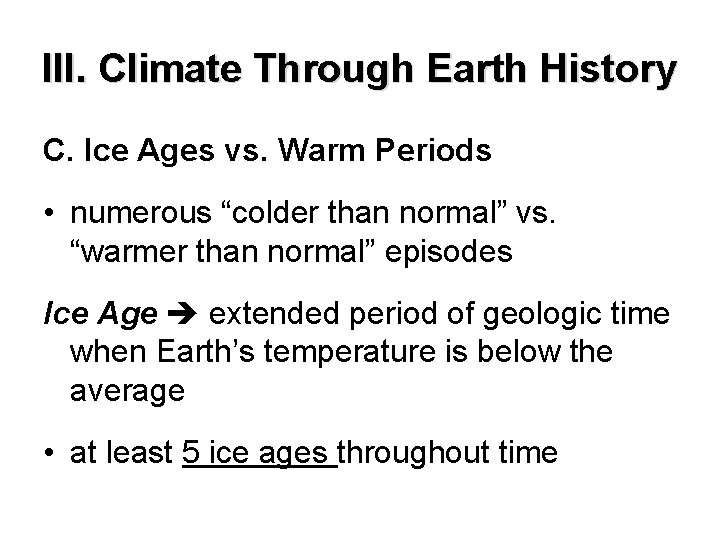 III. Climate Through Earth History C. Ice Ages vs. Warm Periods • numerous “colder III. Climate Through Earth History C. Ice Ages vs. Warm Periods • numerous “colder