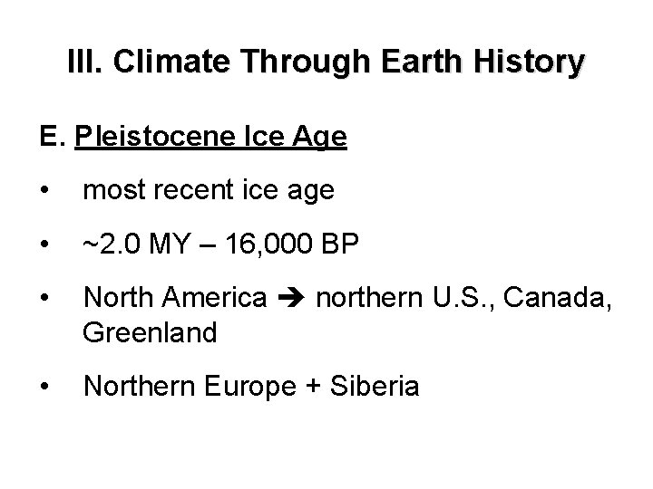 III. Climate Through Earth History E. Pleistocene Ice Age • most recent ice age III. Climate Through Earth History E. Pleistocene Ice Age • most recent ice age