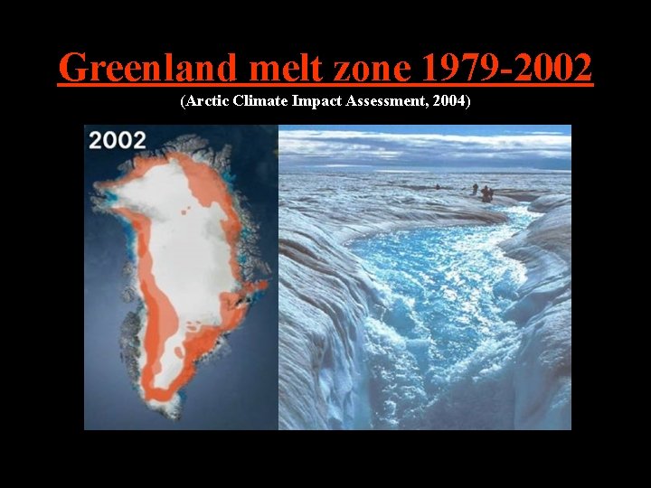 Greenland melt zone 1979 -2002 (Arctic Climate Impact Assessment, 2004) Greenland melt zone 1979 -2002 (Arctic Climate Impact Assessment, 2004)