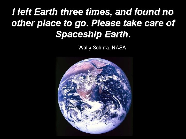 I left Earth three times, and found no other place to go. Please take I left Earth three times, and found no other place to go. Please take