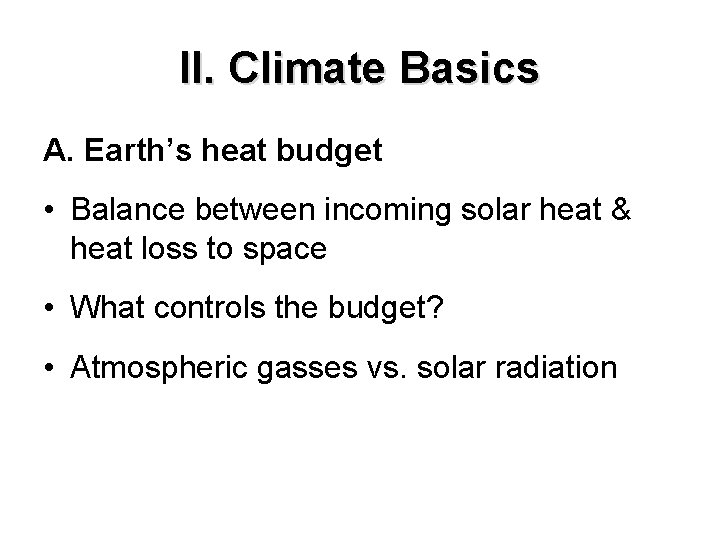 II. Climate Basics A. Earth’s heat budget • Balance between incoming solar heat & II. Climate Basics A. Earth’s heat budget • Balance between incoming solar heat &