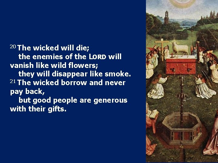 20 The wicked will die; the enemies of the LORD will vanish like wild 20 The wicked will die; the enemies of the LORD will vanish like wild