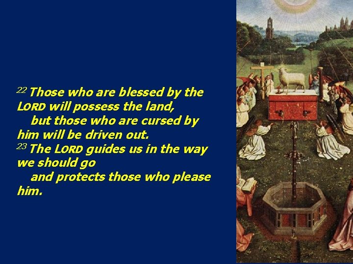 22 Those who are blessed by the LORD will possess the land, but those 22 Those who are blessed by the LORD will possess the land, but those