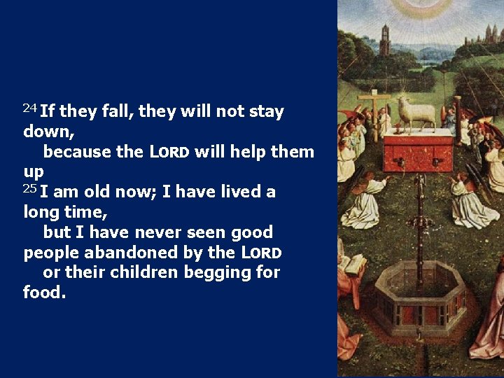 24 If they fall, they will not stay down, because the LORD will help 24 If they fall, they will not stay down, because the LORD will help
