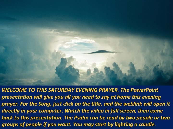 WELCOME TO THIS SATURDAY EVENING PRAYER. The Power. Point presentation will give you all WELCOME TO THIS SATURDAY EVENING PRAYER. The Power. Point presentation will give you all