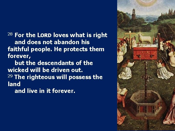 28 For the LORD loves what is right and does not abandon his faithful 28 For the LORD loves what is right and does not abandon his faithful