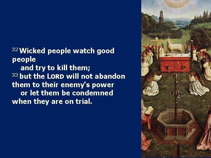 32 Wicked people watch good people and try to kill them; 33 but the 32 Wicked people watch good people and try to kill them; 33 but the