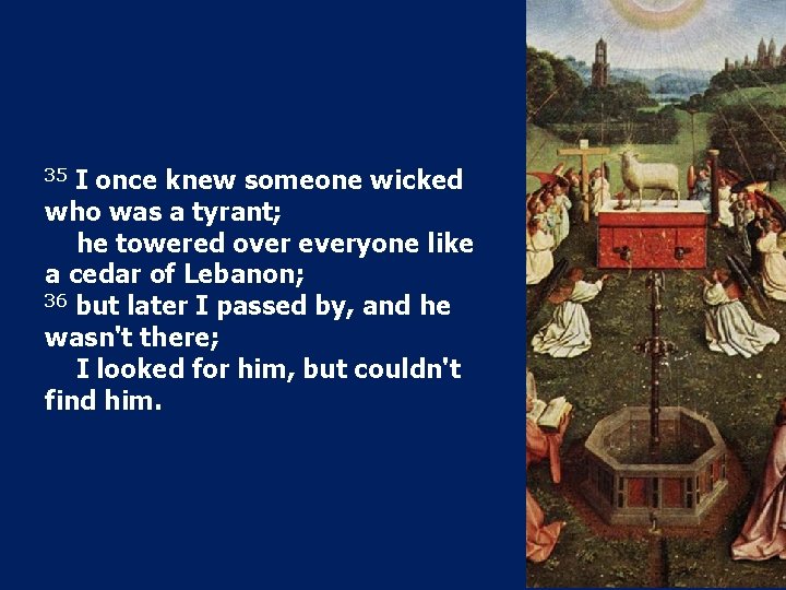 35 I once knew someone wicked who was a tyrant; he towered over everyone 35 I once knew someone wicked who was a tyrant; he towered over everyone