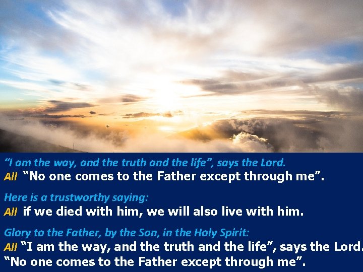 “I am the way, and the truth and the life”, says the Lord. All “I am the way, and the truth and the life”, says the Lord. All