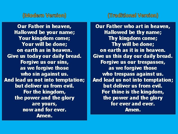 (Modern Version) (Traditional Version) Our Father in heaven, Hallowed be your name; Your kingdom (Modern Version) (Traditional Version) Our Father in heaven, Hallowed be your name; Your kingdom