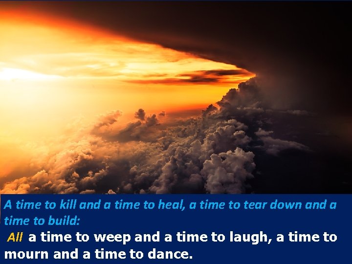 A time to kill and a time to heal, a time to tear down A time to kill and a time to heal, a time to tear down