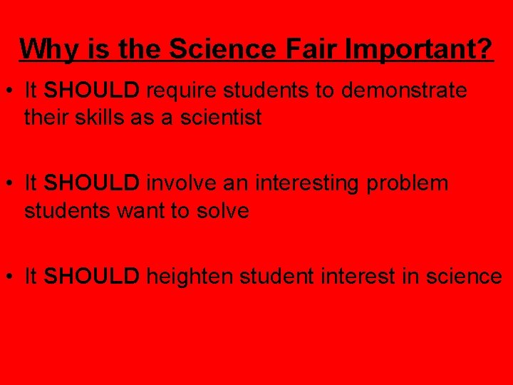 Why is the Science Fair Important? • It SHOULD require students to demonstrate their